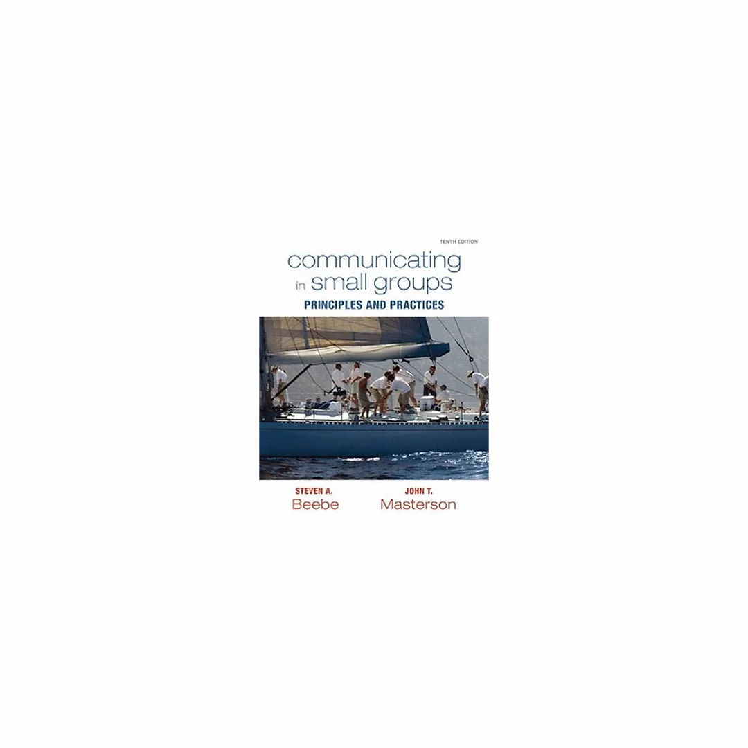 Communicating in Small Groups Principles and Practices 10th by Steven A. Beebe