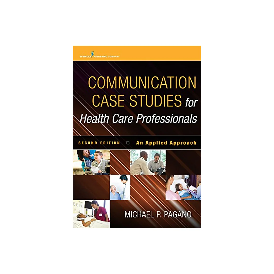 Communication Case Studies for Health Care Professionals, Second Edition: An Applied Approach - 2nd Edition