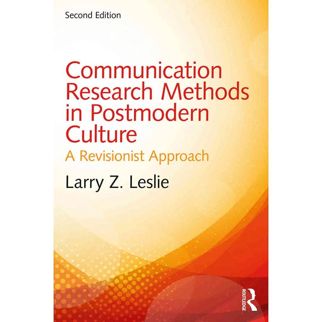 Communication Research Methods in Postmodern Culture: A Revisionist Approach 2nd Edition