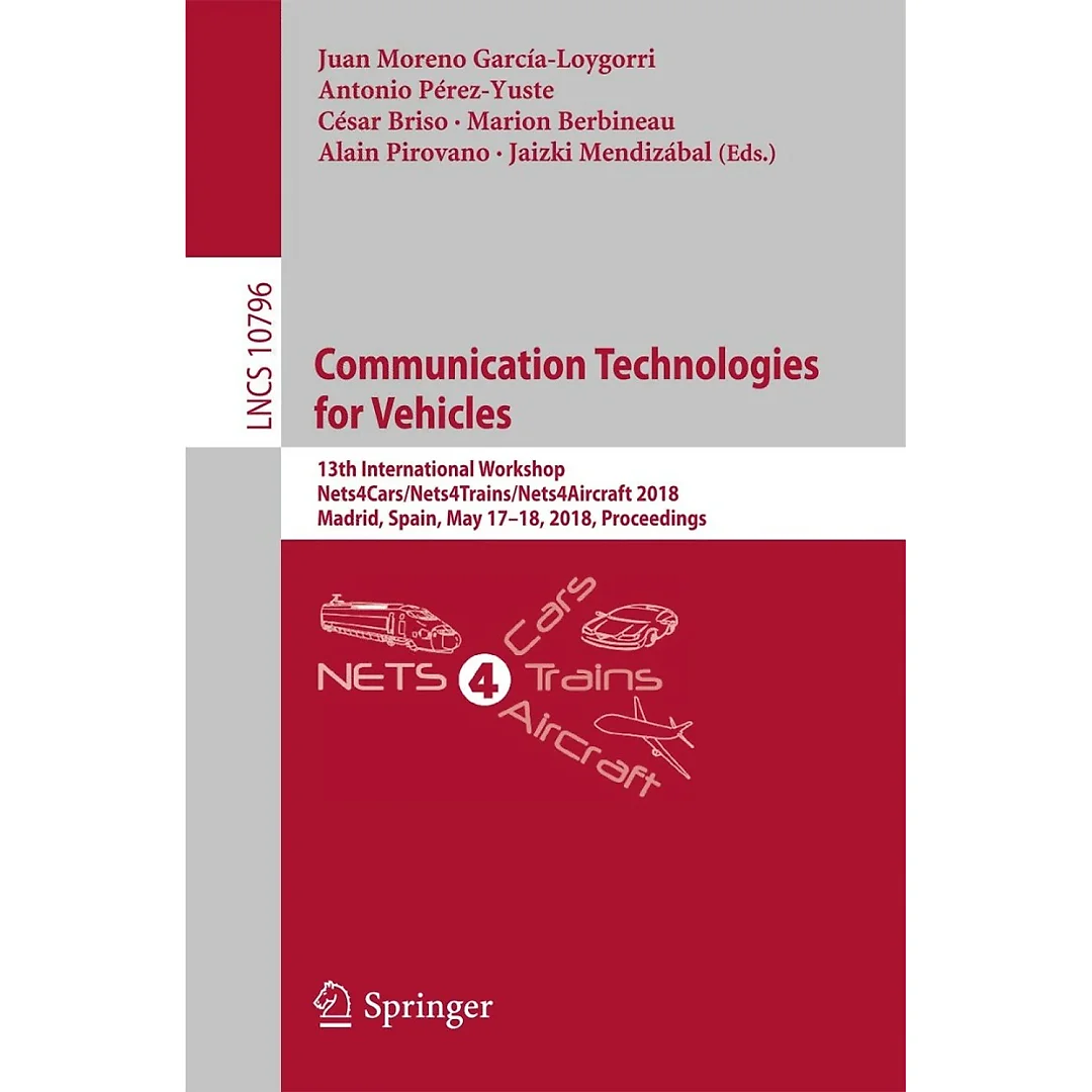 Communication Technologies for Vehicles: 13th International Workshop, Nets4Cars/Nets4Trains/Nets4Aircraft 2018, Madrid, Spain, May 17-18, 2018, Proceedings