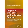 Competitive Strategies for Small and Medium Enterprises: Increasing Crisis Resilience, Agility and Innovation in Turbulent Times