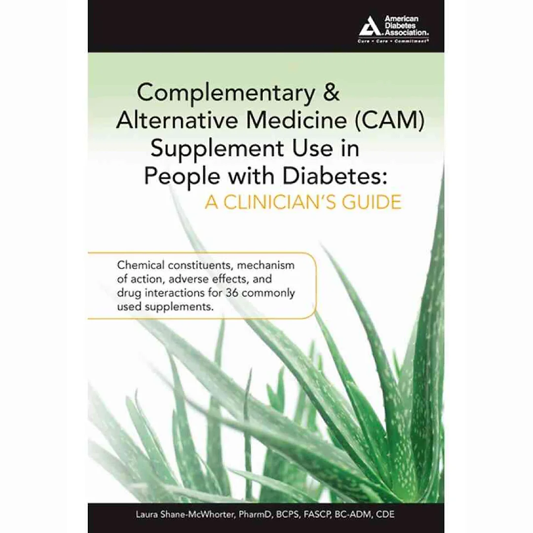 Complementary and Alternative Medicine (CAM) Supplement Use in People with Diabetes: A Clinician's Guide: A Clinician's Guide