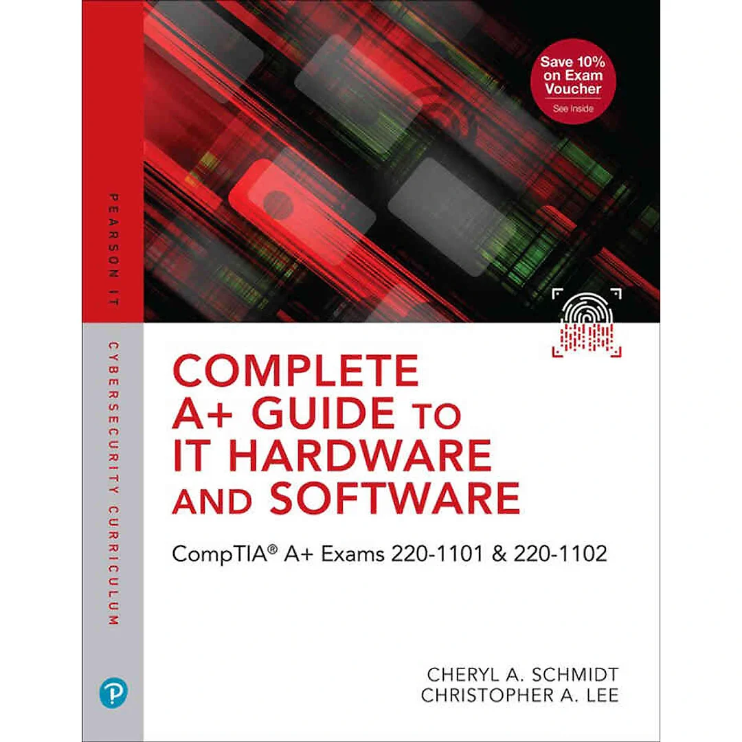 Complete A+ Guide to IT Hardware and Software: CompTIA A+ Exams 220-1101 & 220-1102, 9th Edition