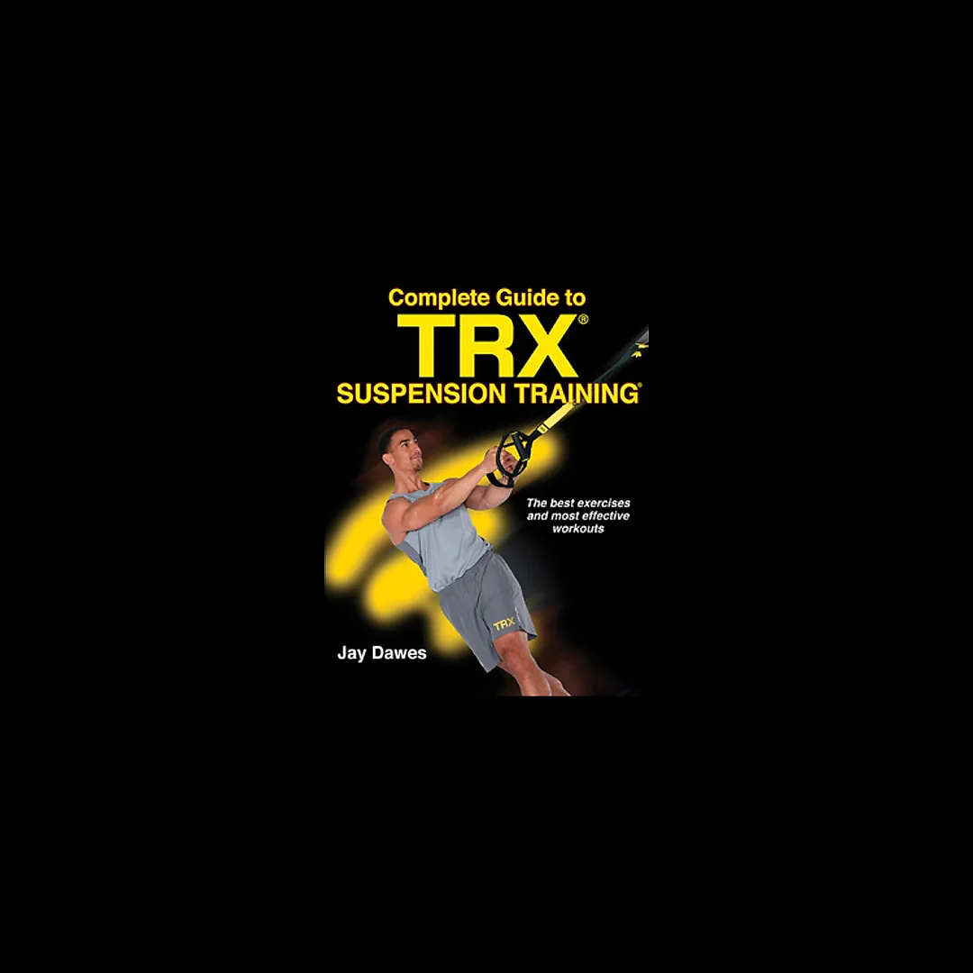 Complete Guide to TRX Suspension Training