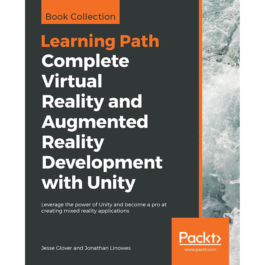 Complete Virtual Reality and Augmented Reality Development with Unity: Leverage the power of Unity and become a pro at creating mixed reality applications