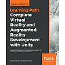 Complete Virtual Reality and Augmented Reality Development with Unity: Leverage the power of Unity and become a pro at creating mixed reality applications