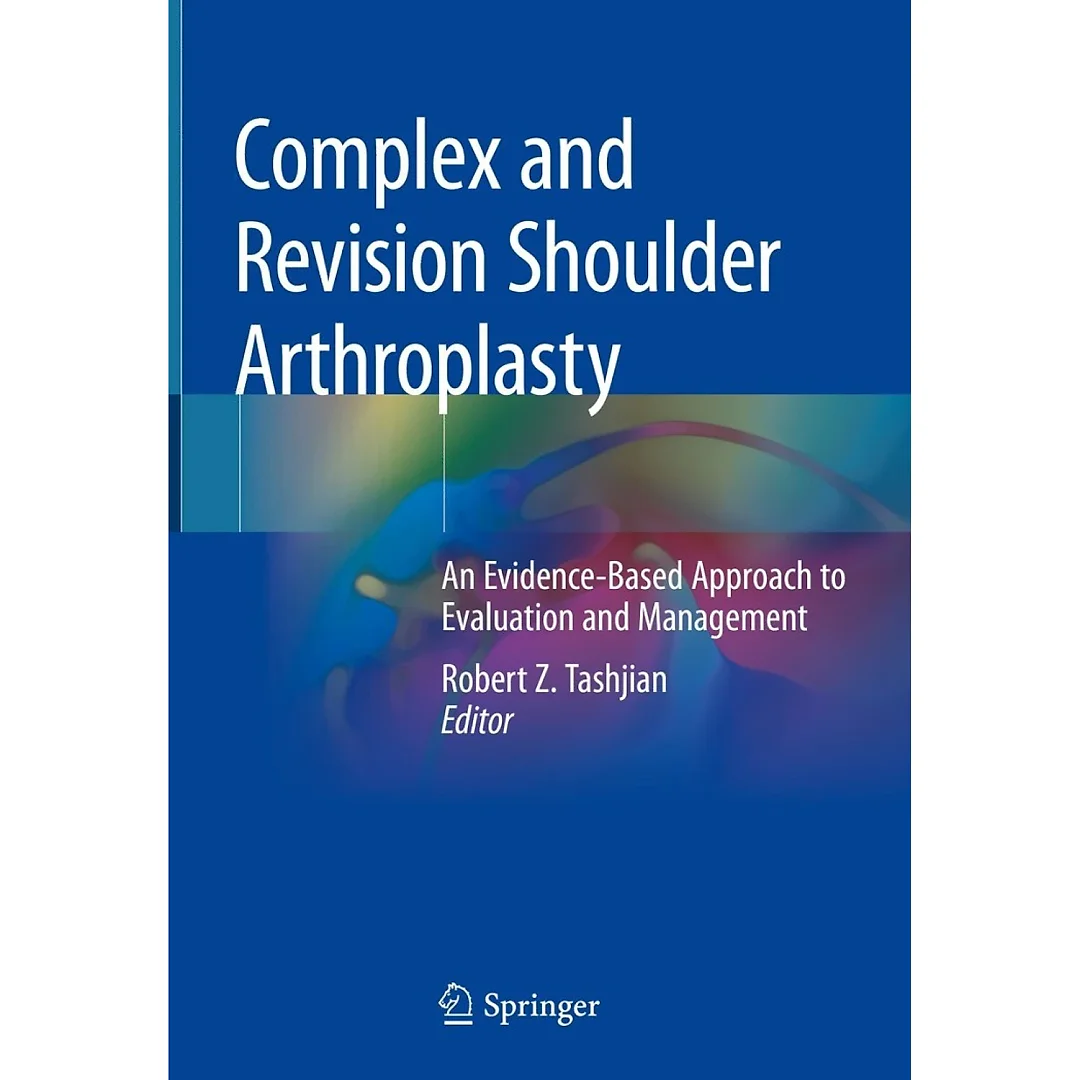Complex and Revision Shoulder Arthroplasty: An Evidence-Based Approach to Evaluation and Management