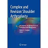 Complex and Revision Shoulder Arthroplasty: An Evidence-Based Approach to Evaluation and Management
