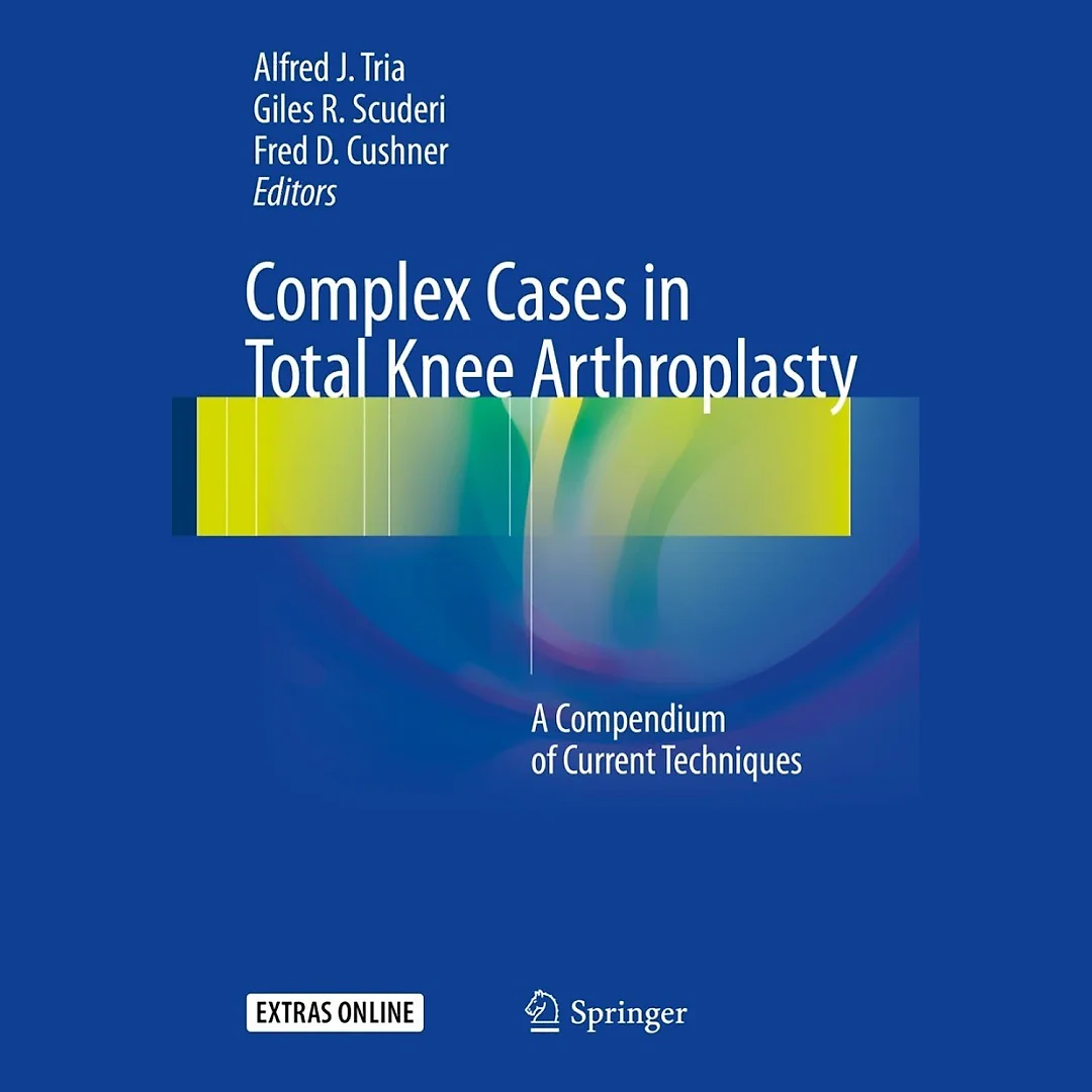 Complex Cases in Total Knee Arthroplasty: A Compendium of Current Techniques
