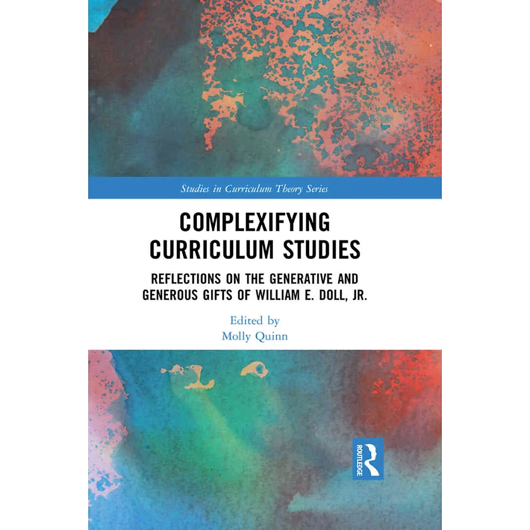 Complexifying Curriculum Studies: Reflections on the Generative and Generous Gifts of William E. Doll Jr.