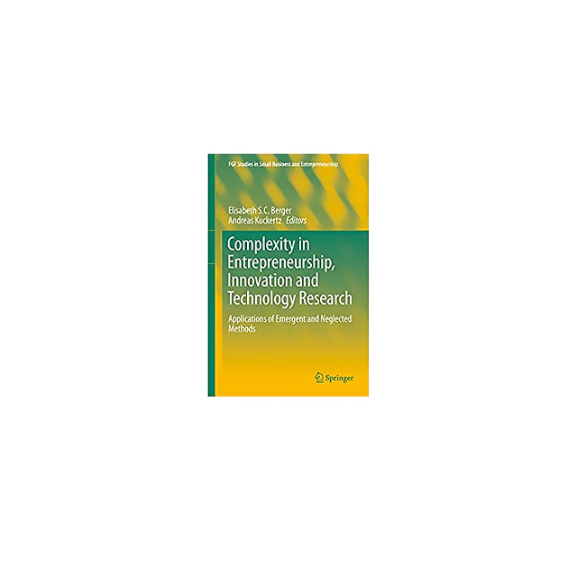 Complexity in Entrepreneurship, Innovation and Technology Research: Applications of Emergent and Neglected Methods