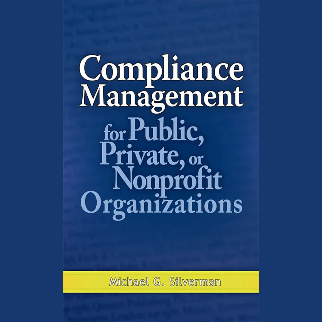 Compliance Management for Public, Private, or Non-Profit Organizations