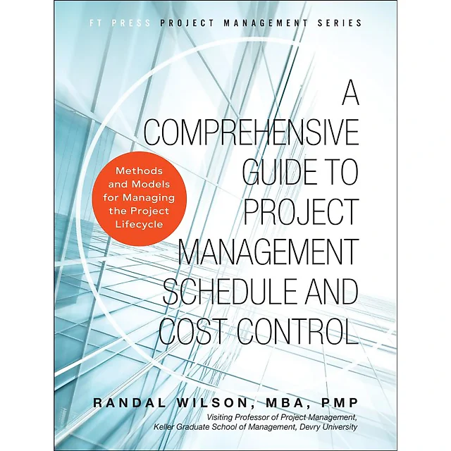 Comprehensive Guide to Project Management Schedule and Cost Control, A: Methods and Models for Managing the Project Lifecycle