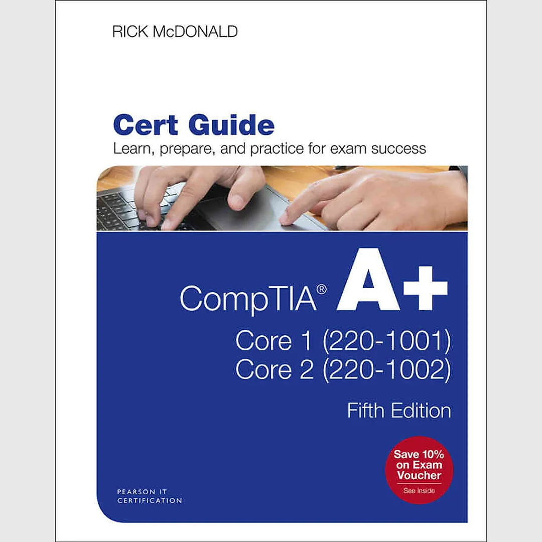 CompTIA A+ Core 1 (220-1001) and Core 2 (220-1002) Cert Guide 5th Edition