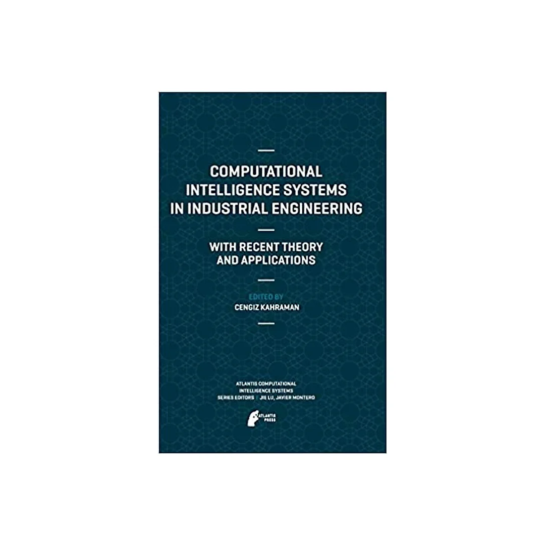 Computational Intelligence Systems in Industrial Engineering: With Recent Theory and Applications