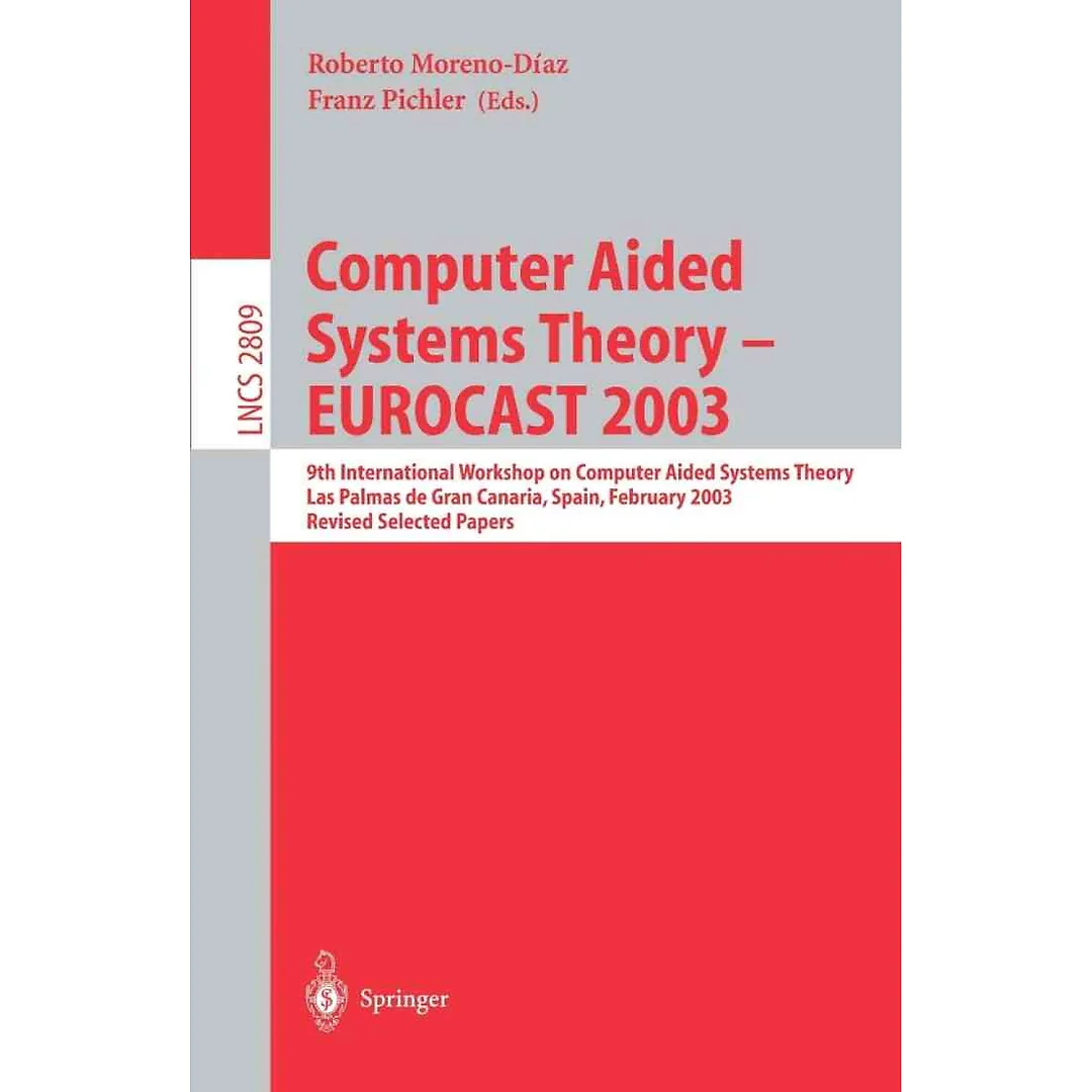 Computer Aided Systems Theory - EUROCAST 2003 9th International Workshop on Computer Aided Systems Theory Las Palmas de Gran Canaria Spain February 24-28 2003 RevisedSelected Papers