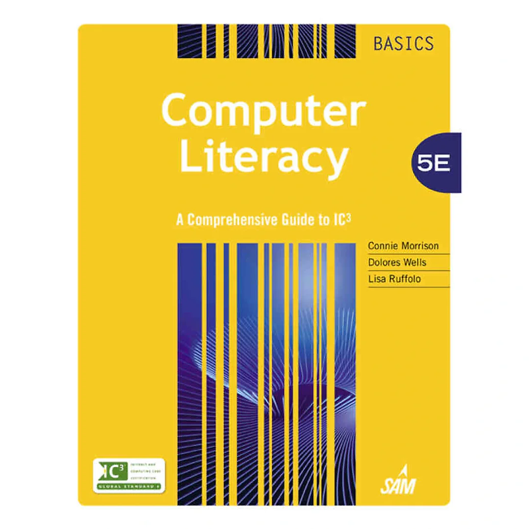 Computer Literacy BASICS: A Comprehensive Guide to IC3 5th Edition