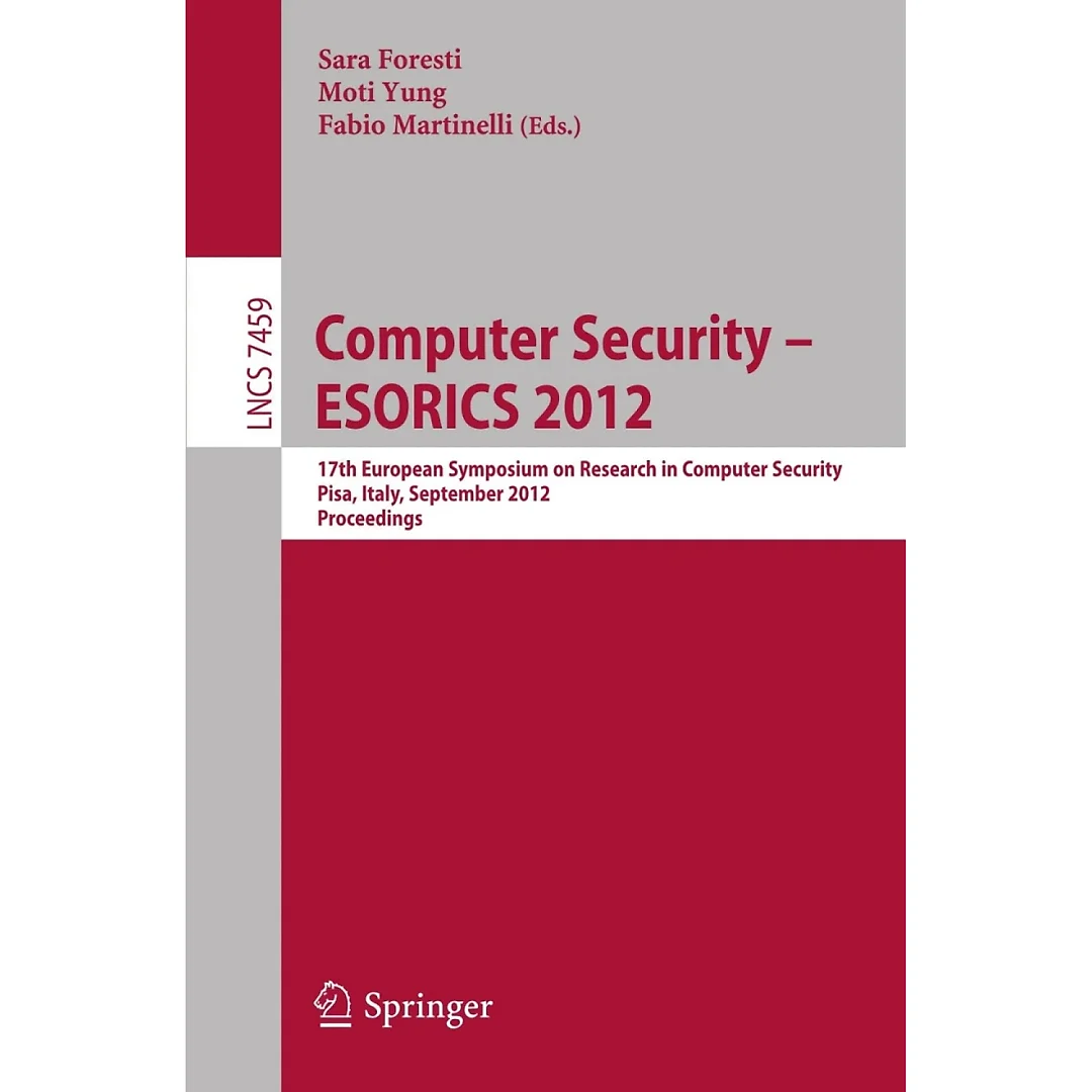 Computer Security -- ESORICS 2012: 17th European Symposium on Research in Computer Security, Pisa, Italy, September 10-12, 2012, Proceedings