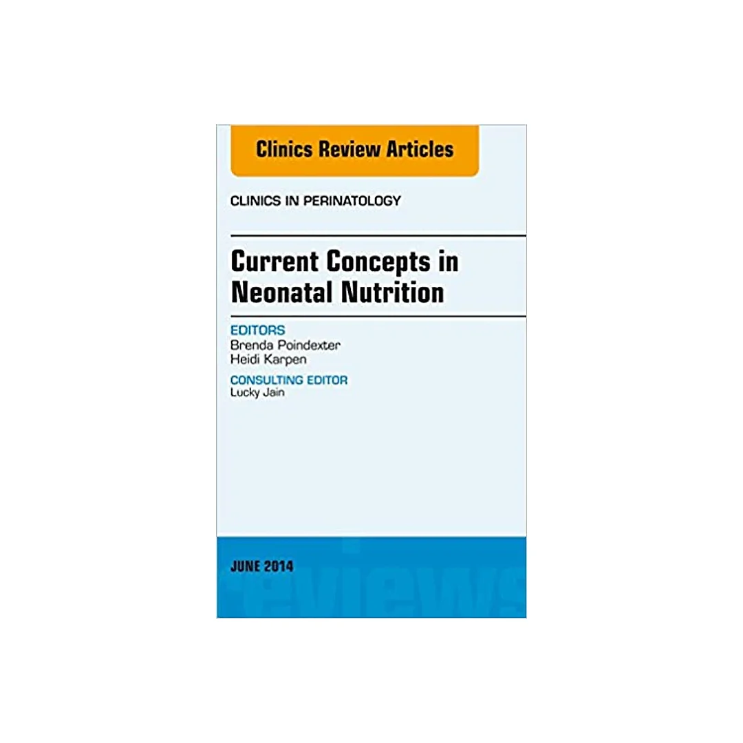 Concepts in Neonatal Nutrition, An Issue of Clinics in Perinatology