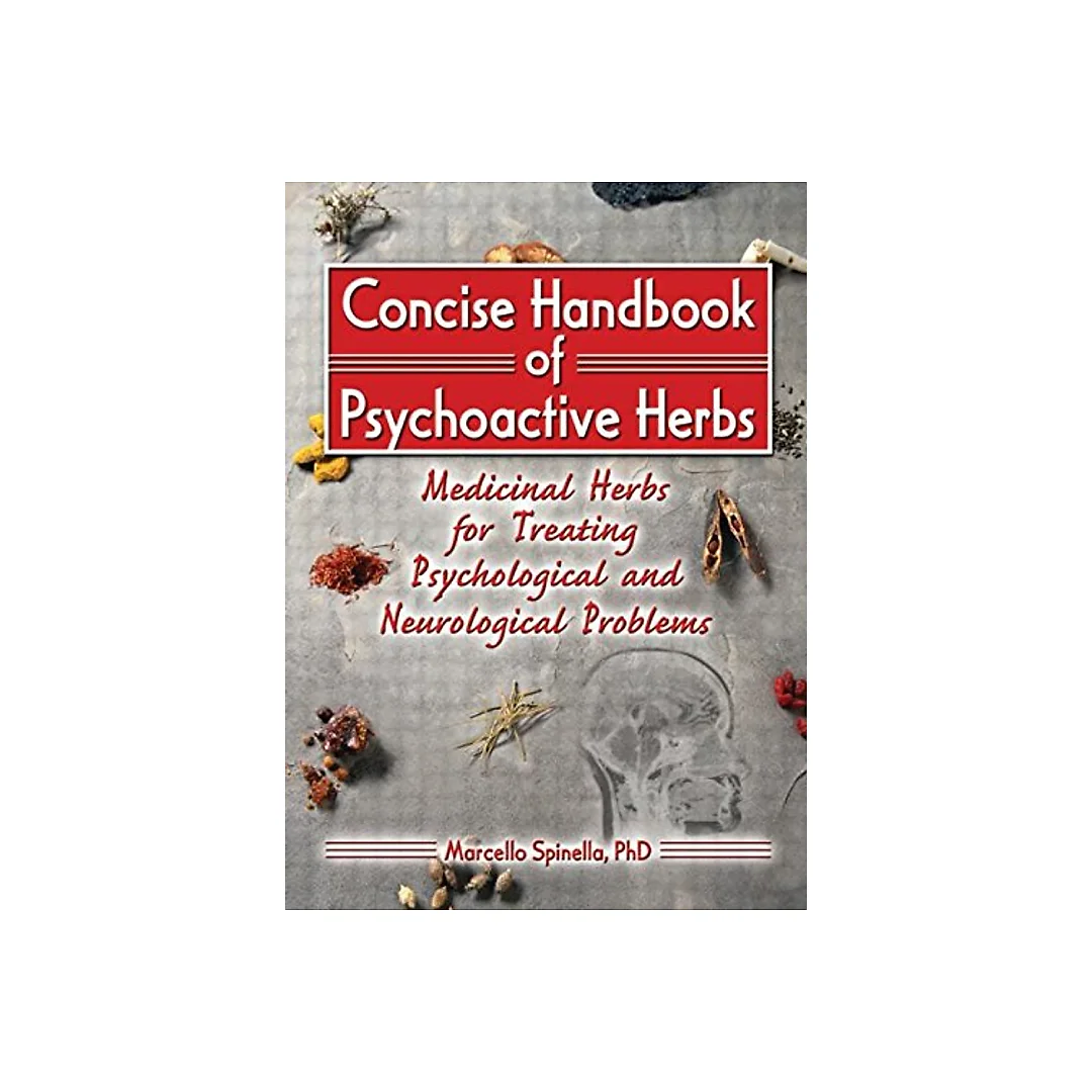 Concise Handbook of Psychoactive Herbs : Medicinal Herbs for Treating Psychological and Neurological Problems