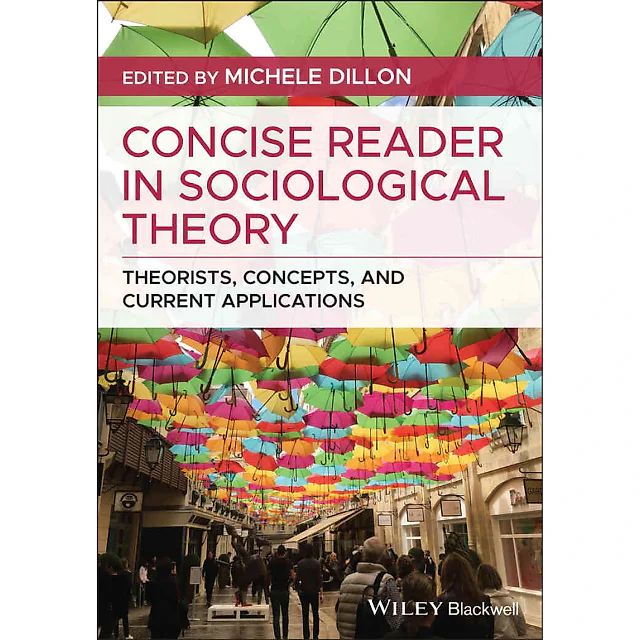 Concise Reader in Sociological Theory: Theorists Concepts and Current Applications 1st Edition