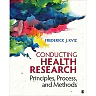 Conducting Health Research: Principles, Process, and Methods, 1st Edition