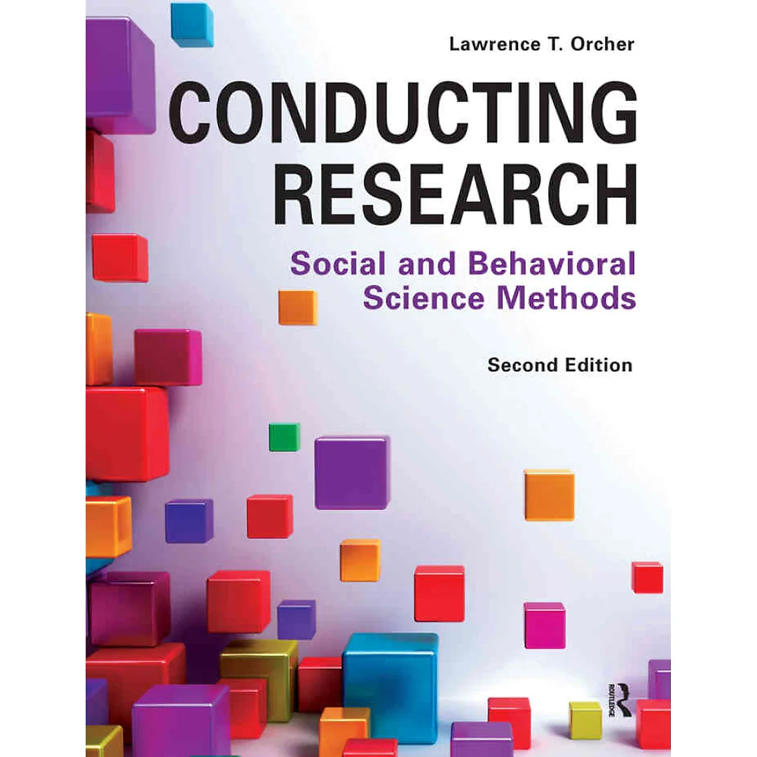 Conducting Research: Social and Behavioral Science Methods, 2nd Edition