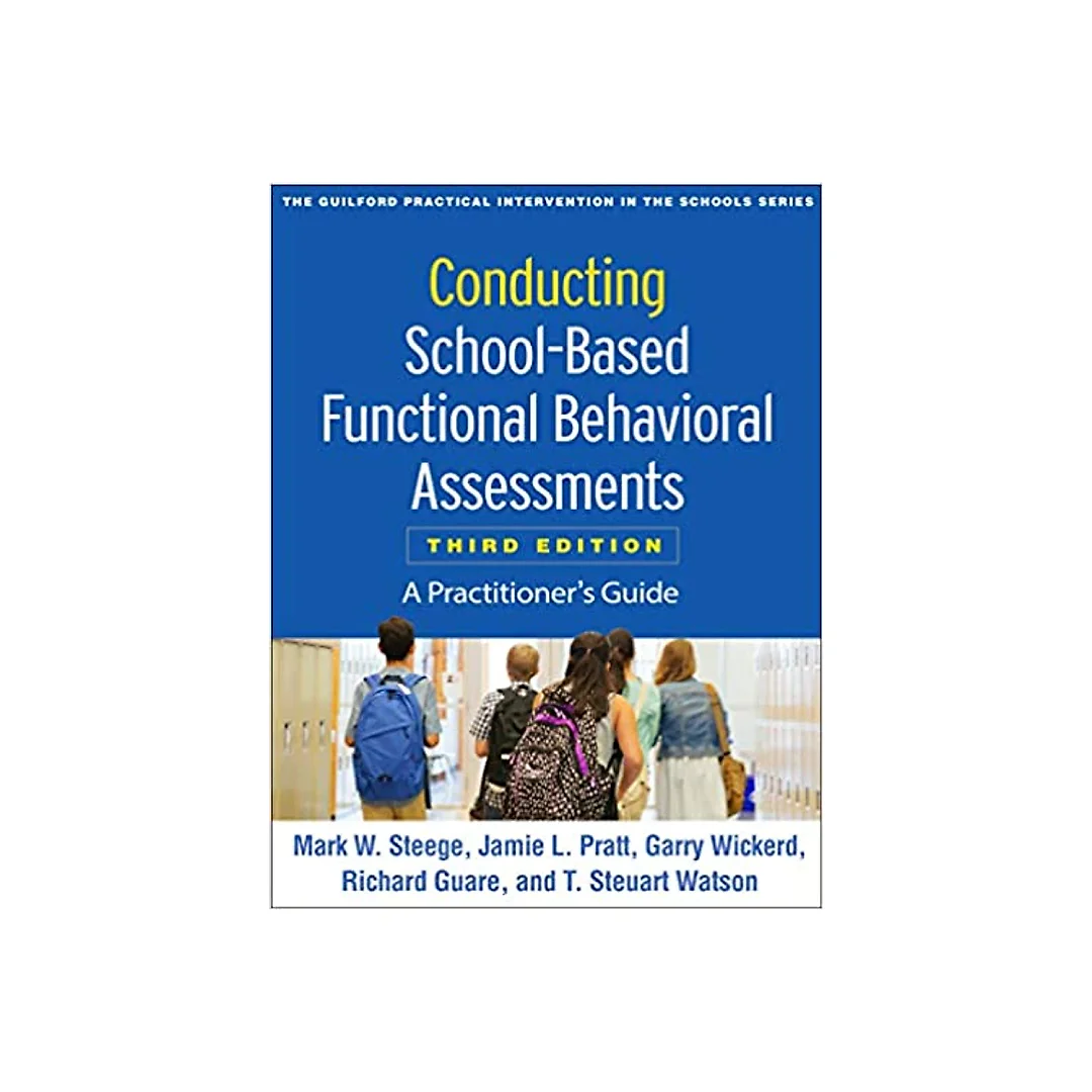 Conducting School-Based Functional Behavioral Assessments, Third Edition: A Practitioner's Guide (The Guilford Practical Intervention in the Schools Series)