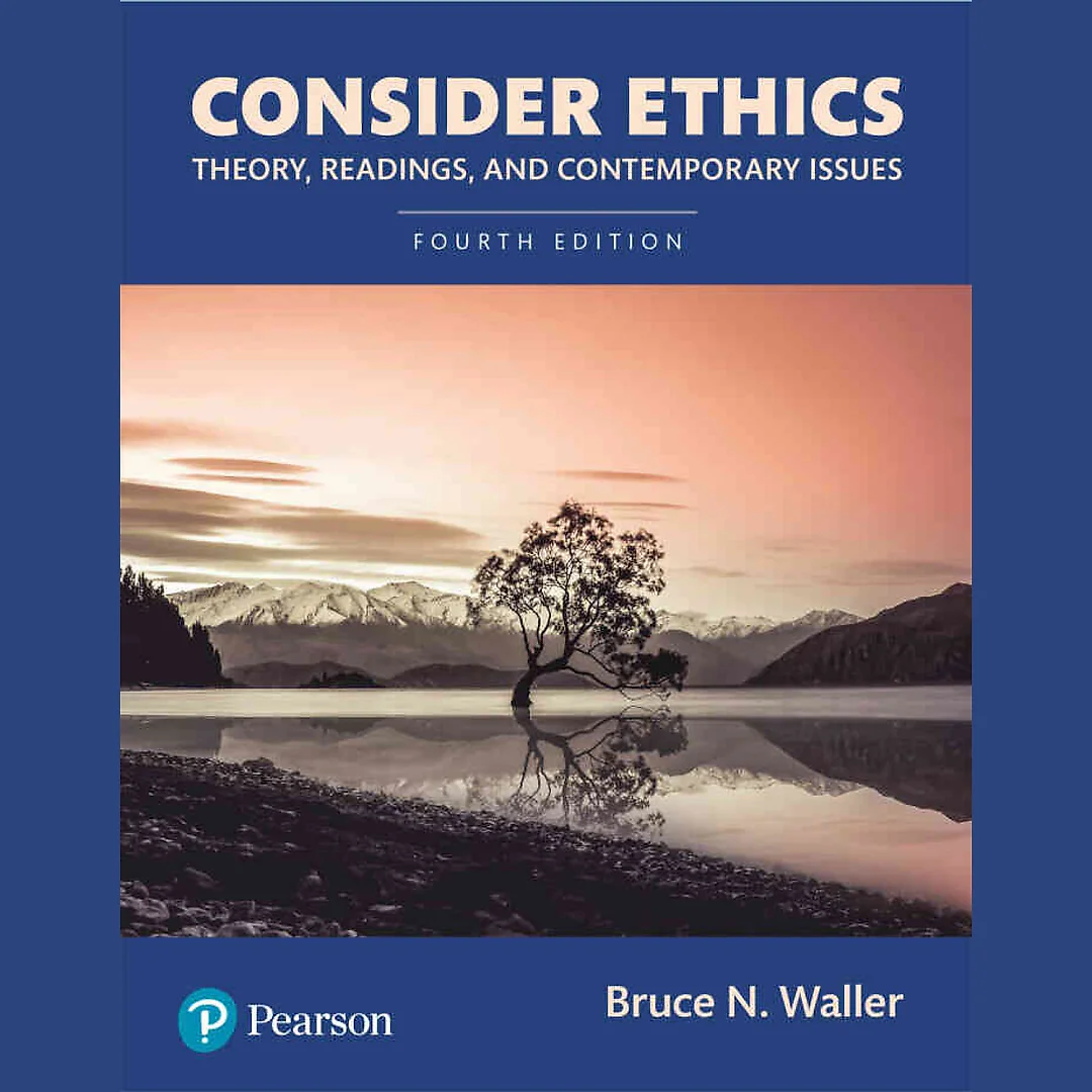 Consider Ethics: Theory, Readings, and Contemporary Issues, 4th Edition