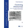 Constituting "Americanness" A History of the Concept and Its Representations in Antebellum American Literature
