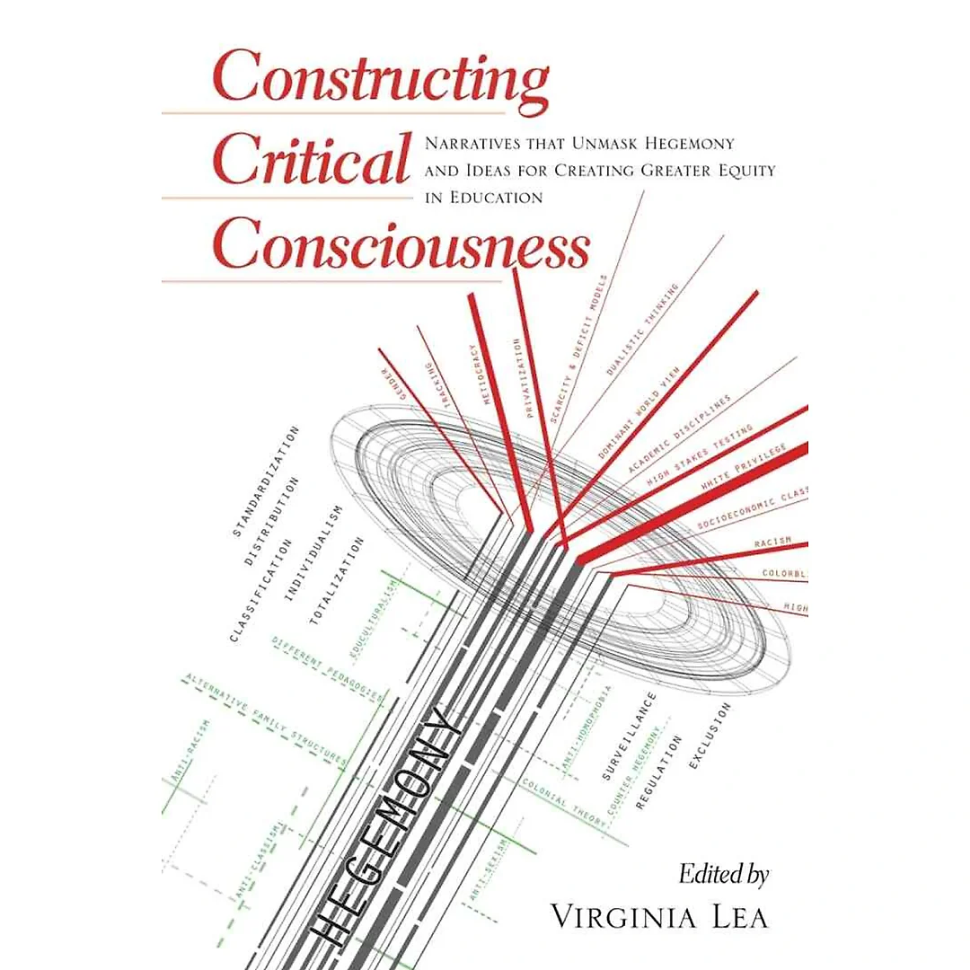 Constructing Critical Consciousness: Narratives that Unmask Hegemony and Ideas for Creating Greater Equity in Education