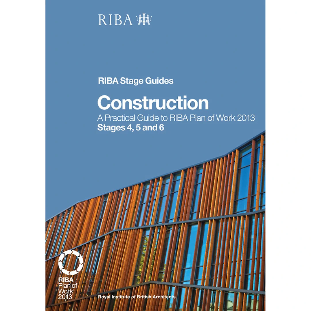 Construction: A Practical Guide to RIBA Plan of Work 2013 Stages 4 5 and 6 (RIBA Stage Guide)