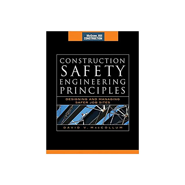 Construction Safety Engineering Principles (McGraw-Hill Construction Series): Designing and Managing Safer Job Sites