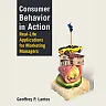 Consumer Behavior in Action: Real-life Applications for Marketing Managers