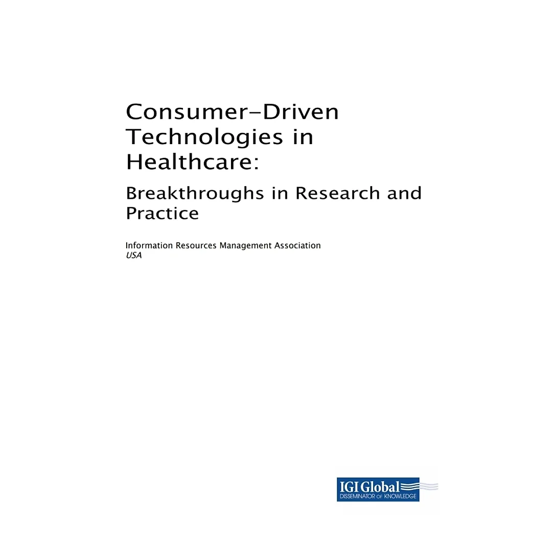 Consumer-Driven Technologies in Healthcare: Breakthroughs in Research and Practice