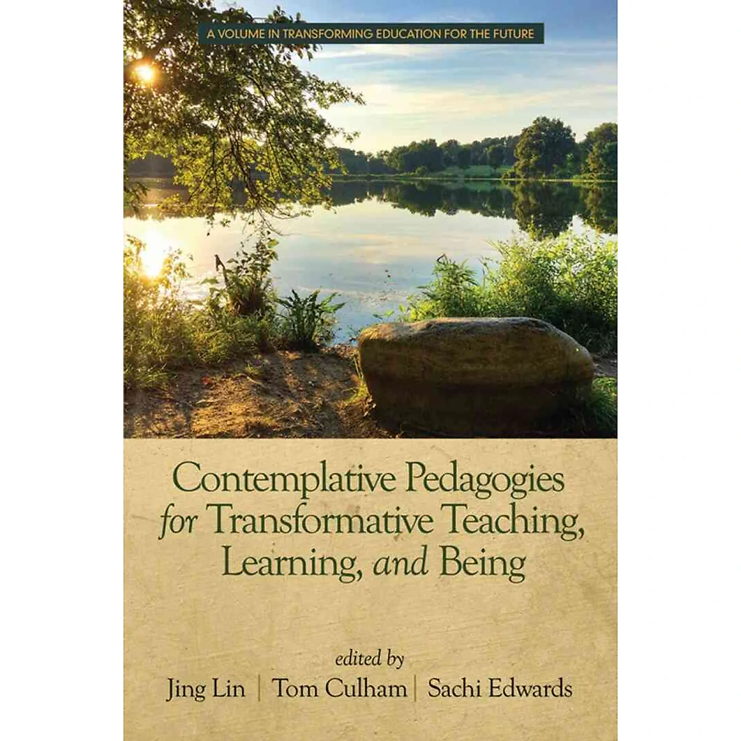 Contemplative Pedagogies for Transformative Teaching, Learning, and Being