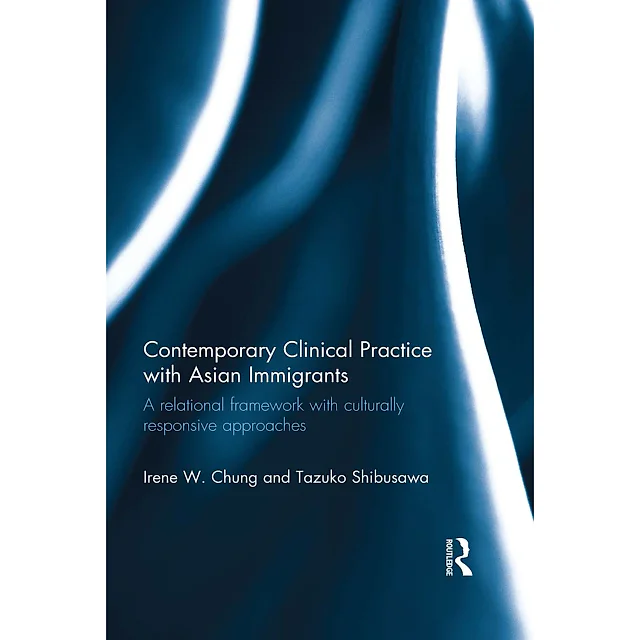 Contemporary Clinical Practice with Asian Immigrants: A Relational Framework with Culturally Responsive Approaches