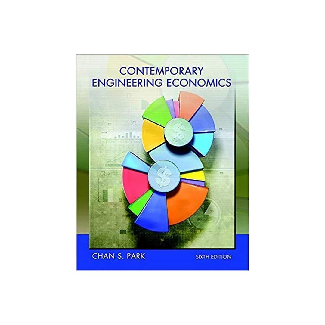 Contemporary Engineering Economics 6th Edition by Chan S. Park