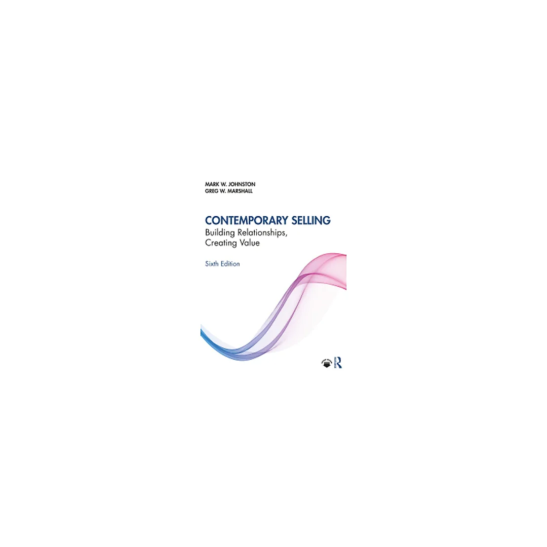 Contemporary Selling: Building Relationships, Creating Value