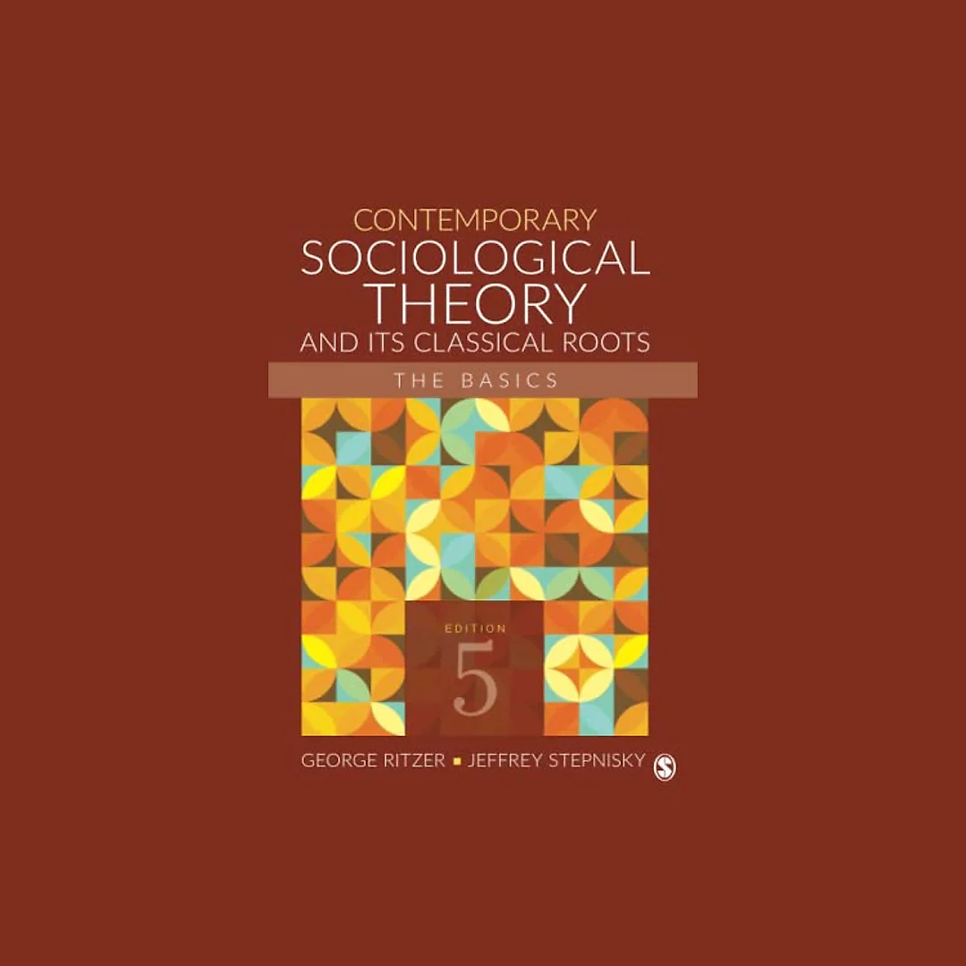 Contemporary Sociological Theory and Its Classical Roots: The Basics 5th Edition