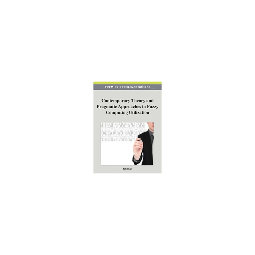 Contemporary Theory and Pragmatic Approaches in Fuzzy Computing Utilization