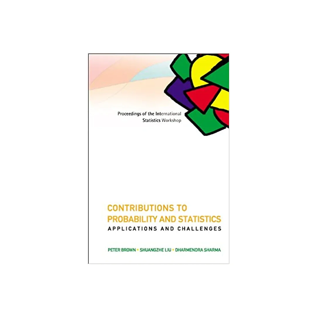 Contributions To Probability And Statistics: Applications And Challenges - Proceedings Of The International Statistics Workshop