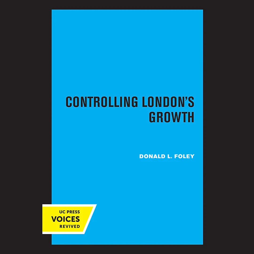 Controlling London's Growth: Planning the Great Wen 1940 - 1960