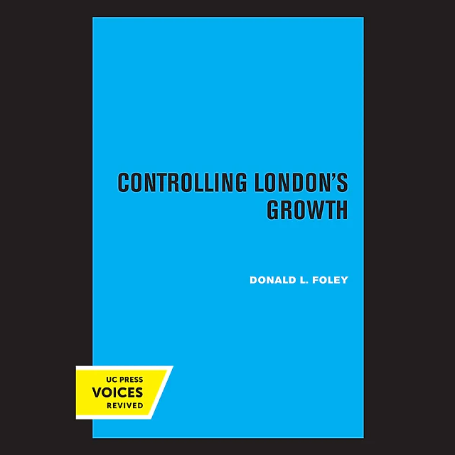 Controlling London's Growth: Planning the Great Wen 1940 - 1960