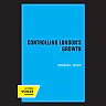 Controlling London's Growth: Planning the Great Wen 1940 - 1960