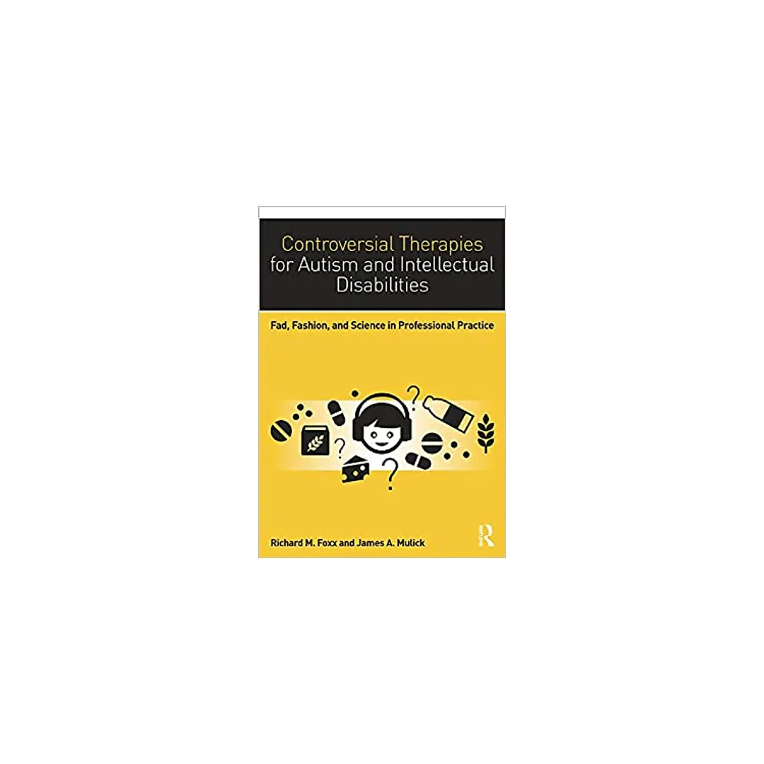 Controversial Therapies for Autism and Intellectual Disabilities: Fad, Fashion, and Science in Professional Practice