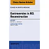 Controversies in ACL Reconstruction, An Issue of Clinics in Sports Medicine