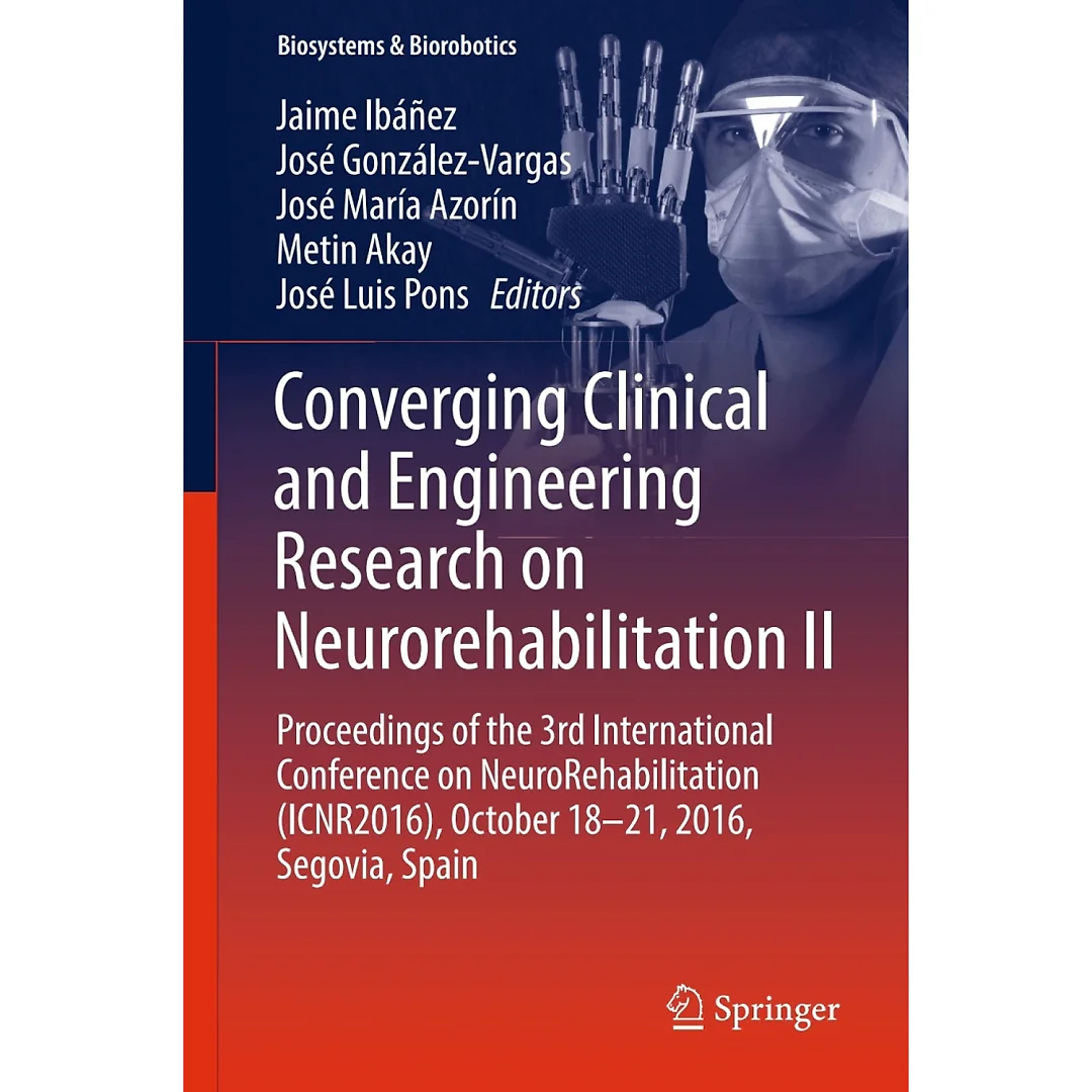 Converging Clinical and Engineering Research on Neurorehabilitation II: Proceedings of the 3rd International Conference on NeuroRehabilitation (ICNR2016), October 18-21, 2016, Segovia, Spain