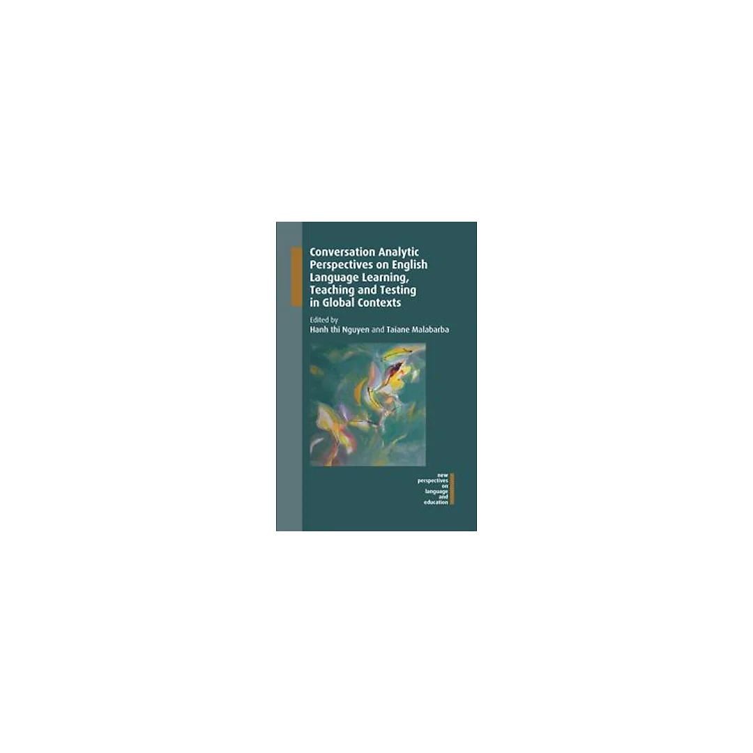 Conversation Analytic Perspectives on English Language Learning, Teaching and Testing in Global Contexts