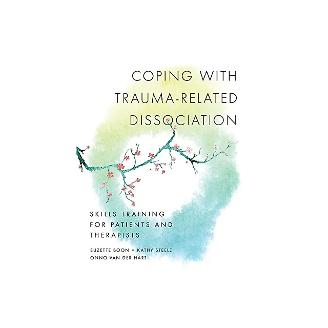 Coping with Trauma-related Dissociation: Skills Training For Patients And Therapists